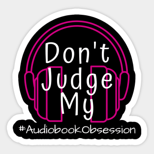 Don't Judge My Audiobook Obsession Sticker
